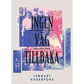 Lennart Hagerfors: Ingen väg tillbaka en roman om Karin Lannby: rebell, poet, spion