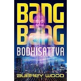 Aubrey Wood: Bang Bodhisattva