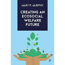 Mary P Murphy: Creating an Ecosocial Welfare Future
