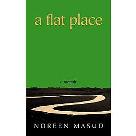 Noreen Masud: A Flat Place