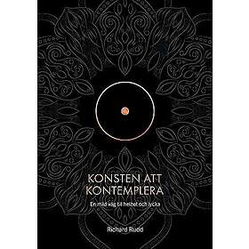 Richard Rudd: Konsten att kontemplera En mild väg till helhet och lycka