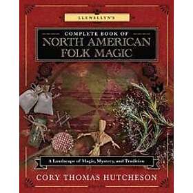 Cory Thomas Hutcheson: Llewellyn's Complete Book of North American Folk Magic