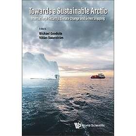 Michael Goodsite, Niklas Swanstrom: Towards A Sustainable Arctic: International Security, Climate Change And Green Shipping