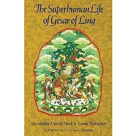 Alexandra David-Neel, Lama Yongden: The Superhuman Life of Gesar Ling