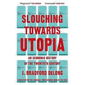 Brad de Long: Slouching Towards Utopia