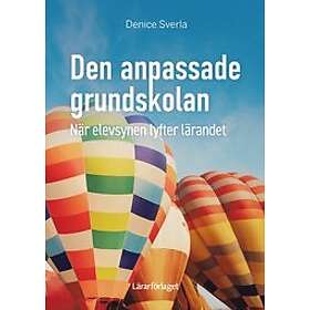 Denice Sverla: Den anpassade grundskolan när elevsynen lyfter lärandet