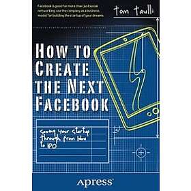 Tom Taulli: How to Create the Next Facebook: Seeing Your Startup Through, from I