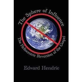 Edward Hendrie: The Sphere of Influence: Heliocentric Perversion the Gospel