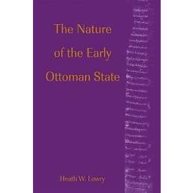 Heath W Lowry: The Nature of the Early Ottoman State
