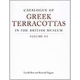 Lucilla Burn, Reynold A Higgins: Catalogue of Greek Terracottas in the British Museum Volume III