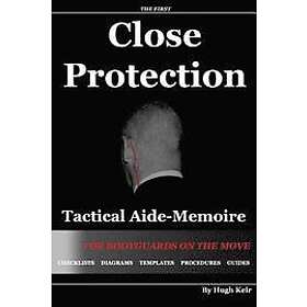 Hugh P Keir: Cp Tam: Close Protection Tactical Aide-Memoire: For Bodyguards on the Move