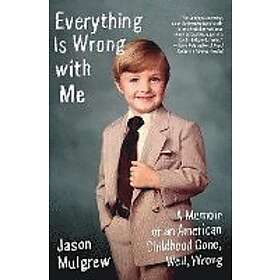 Jason Mulgrew: Everything Is Wrong With Me