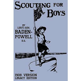 Robert Baden-Powell: Scouting For Boys 1908 Version (Legacy Edition)