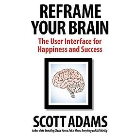 Scott Adams, Joshua Lisec: Reframe Your Brain