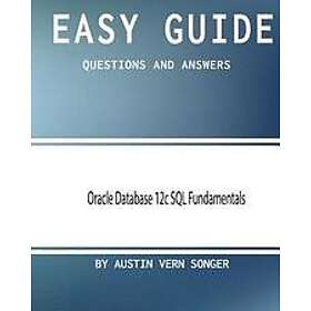 Austin Vern Songer: Easy Guide: Oracle Database 12c SQL Fundamentals: Questions and Answers