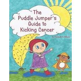 Gabriela Schechter, Elizabeth A Billups: The Puddle Jumper's Guide to Kicking Cancer: A true story about a spunky puddle jumper named Gracie