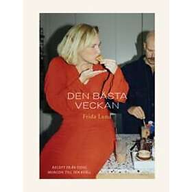 Frida Lund: Den bästa veckan: recept från tidig morgon till sen kväll