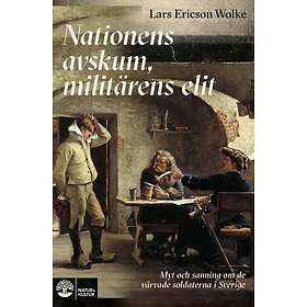 Lars Ericson Wolke: Nationens avskum, militärens elit myt och sanning om de värvade soldatern