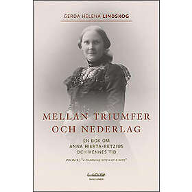 Gerda Helena Lindskog: Mellan triumfer och nederlag en bok om Anna Hierta-Retzius hennes tid. Volym 2, "A charming bitch of a wife"