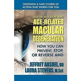 Jeffrey Anshel, Laura Stevens: What You Must Know About Age-Related Macular Dege