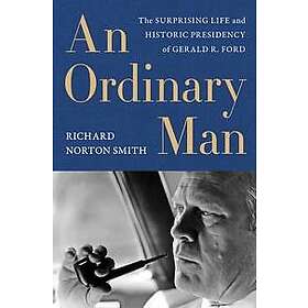 Richard Norton Smith: Ordinary Man, An