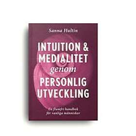Sanna Hultin: Intuition & medialitet genom personlig utveckling: en flumfri handbok för vanliga människor