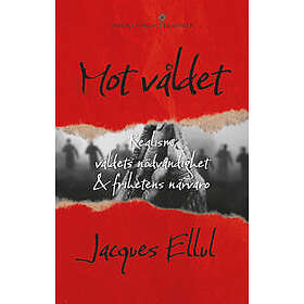 Jacques Ellul: Mot våldet realism, våldets nödvändighet och frihetens närvaro
