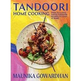 Maunika Gowardhan: Tandoori Home Cooking