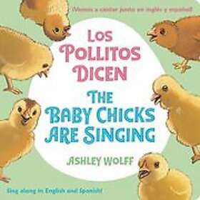 Ashley Wolff: The Baby Chicks Are Singing/Los Pollitos Dicen