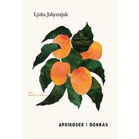 Ljuba Jakymtjuk: Aprikoser i Donbas