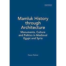 Nasser O Rabbat: Mamluk History Through Architecture