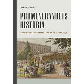 Kekke Stadin: Promenerandets historia från kungligt framträdande till folknöje