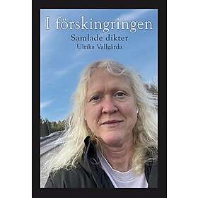 Ulrika Vallgårda: I förskingringen samlade dikter