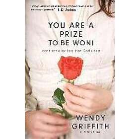 Wendy Griffith: You Are a Prize to be Won! Don`t Settle for Less Than God`s Best