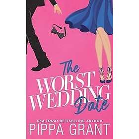 Pippa Grant: The Worst Wedding Date