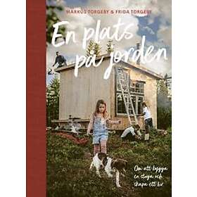 : En plats på jorden; Om att bygga en stuga och skapa ett liv.