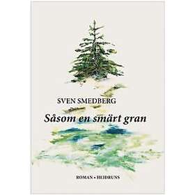 Sven Smedberg: Såsom en smärt gran