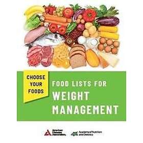 Academy of Nutrition and Dietetics and American Diabetes Association: Choose Your Foods: Food Lists for Weight Management