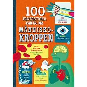 Alex Frith, Minna Lacey, Jonathan Melmoth, Matthew Oldham: 100 fantastiska fakta om människokroppen