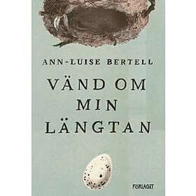 Ann-Luise Bertell: Vänd om min längtan