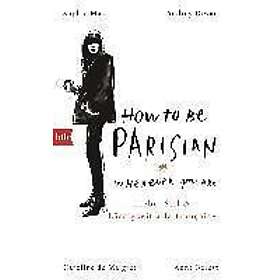Anne Berest, Caroline De Maigret, Audrey Diwan, Sophie Mas: How To Be Parisian wherever you are