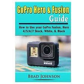 Brad Johnson: GoPro Hero & Fusion Guide