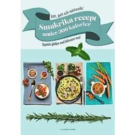 Caroline Salde: Lätt, gott och mättande: Smakrika recept under 300 kalorier Upptäck glädjen med hälsosam mat!