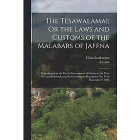 Ceylon, Claas Isaakszoon: The Tesawalamai; Or the Laws and Customs of Malabars Jaffna