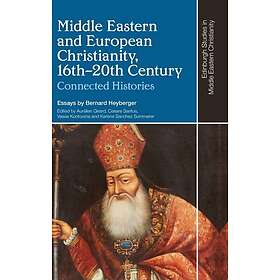 Bernard Heyberger Middle Eastern and European Christianity, 16th-20th Century Connected Histories Bok