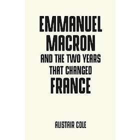 Macron Emmanuel and the Two Years That Changed France Bok