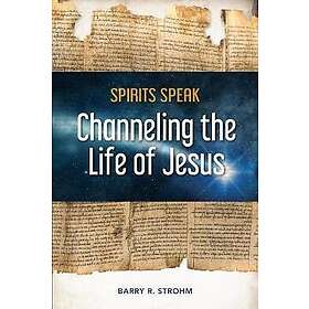 Spirits Speak: Channeling the Life of Jesus Bok