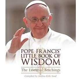 Andrea Kirk Assaf: Pope Francis' Little Book of Wisdom: The Essential Teachings