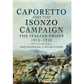 John MacDonald, Zeljko Cimpric: Caporetto and the Isonzo Campaign: The Italian Front, 1915-1918