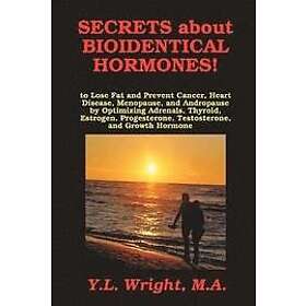 MAY L Wright: Secrets about Bioidentical Hormones to Lose Fat and Prevent Cancer, Heart Disease, Menopause, Andropause, by Optimizing Adrena